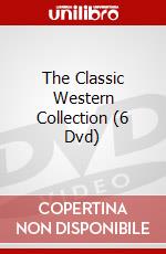 The Classic Western Collection (6 Dvd) dvd