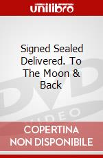 Signed Sealed Delivered. To The Moon & Back dvd