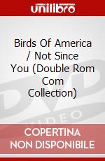Birds Of America / Not Since You (Double Rom Com Collection) dvd