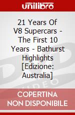 21 Years Of V8 Supercars - The First 10 Years - Bathurst Highlights [Edizione: Australia] dvd