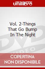 Vol. 2-Things That Go Bump In The Night dvd