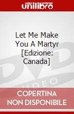 Let Me Make You A Martyr [Edizione: Canada] dvd