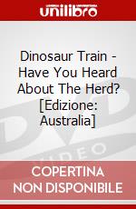Dinosaur Train - Have You Heard About The Herd? [Edizione: Australia] dvd