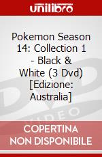 Pokemon Season 14: Collection 1 - Black & White (3 Dvd) [Edizione: Australia] dvd