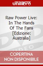 Raw Power Live: In The Hands Of The Fans [Edizione: Australia] dvd