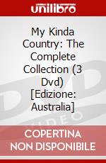 My Kinda Country: The Complete Collection (3 Dvd) [Edizione: Australia] dvd