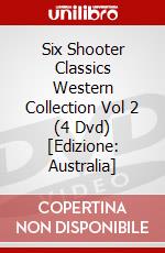 Six Shooter Classics Western Collection Vol 2 (4 Dvd) [Edizione: Australia] dvd