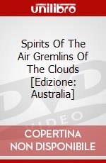 Spirits Of The Air Gremlins Of The Clouds [Edizione: Australia] dvd