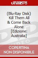 (Blu-Ray Disk) Kill Them All & Come Back Alone [Edizione: Australia] brd