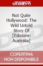 Not Quite Hollywood: The Wild Untold Story Of [Edizione: Australia] dvd