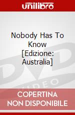 Nobody Has To Know [Edizione: Australia] dvd