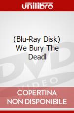 (Blu-Ray Disk) We Bury The Deadl brd