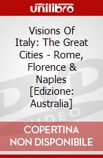 Visions Of Italy: The Great Cities - Rome, Florence & Naples [Edizione: Australia] dvd