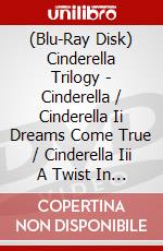 (Blu-Ray Disk) Cinderella Trilogy - Cinderella / Cinderella Ii Dreams Come True / Cinderella Iii A Twist In Time [Edizione: Australia] brd