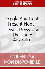 Giggle And Hoot Present Hoot - Tastic Dress Ups [Edizione: Australia] dvd