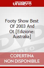 Footy Show Best Of 2003 And Ot [Edizione: Australia] dvd