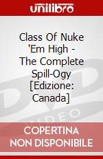 Class Of Nuke 'Em High - The Complete Spill-Ogy [Edizione: Canada] dvd