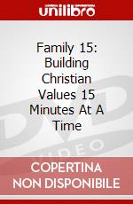Family 15: Building Christian Values 15 Minutes At A Time dvd