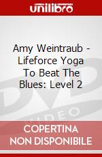 Amy Weintraub - Lifeforce Yoga To Beat The Blues: Level 2 film in dvd