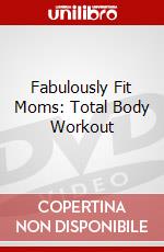 Fabulously Fit Moms: Total Body Workout dvd