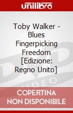 Toby Walker - Blues Fingerpicking Freedom [Edizione: Regno Unito] dvd