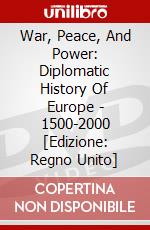 War, Peace, And Power: Diplomatic History Of Europe - 1500-2000 [Edizione: Regno Unito] dvd