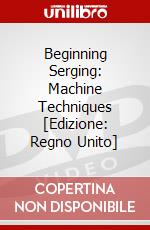 Beginning Serging: Machine Techniques [Edizione: Regno Unito] dvd