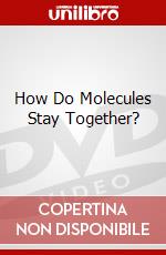 How Do Molecules Stay Together? dvd