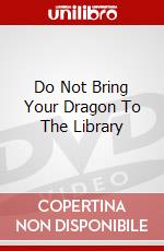 Do Not Bring Your Dragon To The Library dvd