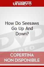 How Do Seesaws Go Up And Down? dvd