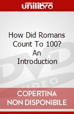 How Did Romans Count To 100? An Introduction dvd