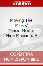 Moving The Millers' Minnie Moore Mine Mansion: A dvd