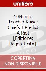 10Minute Teacher  Kaiser Chiefs I Predict A Riot [Edizione: Regno Unito] dvd