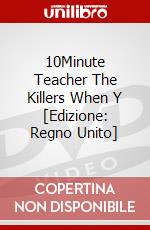 10Minute Teacher The Killers When Y [Edizione: Regno Unito] dvd