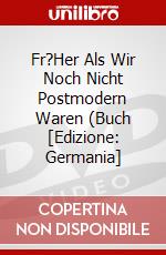 Fr?Her Als Wir Noch Nicht Postmodern Waren (Buch [Edizione: Germania] dvd