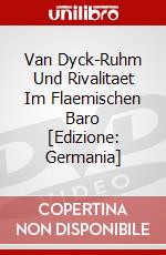 Van Dyck-Ruhm Und Rivalitaet Im Flaemischen Baro [Edizione: Germania] dvd