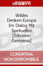 Wildes Denken-Europa Im Dialog Mit Spirituellen [Edizione: Germania] dvd