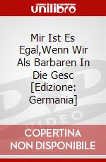 Mir Ist Es Egal,Wenn Wir Als Barbaren In Die Gesc [Edizione: Germania] dvd
