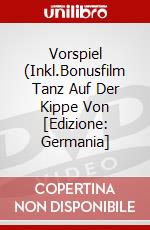 Vorspiel (Inkl.Bonusfilm Tanz Auf Der Kippe Von [Edizione: Germania] dvd