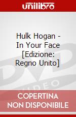 Hulk Hogan - In Your Face [Edizione: Regno Unito] dvd