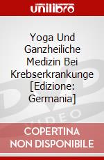 Yoga Und Ganzheiliche Medizin Bei Krebserkrankunge [Edizione: Germania] dvd