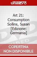 Art 21: Consumption Sollins, Susan [Edizione: Germania] dvd