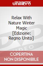 Relax With Nature  Winter Magic [Edizione: Regno Unito] dvd