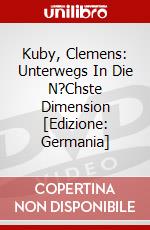 Kuby, Clemens: Unterwegs In Die N?Chste Dimension [Edizione: Germania] dvd
