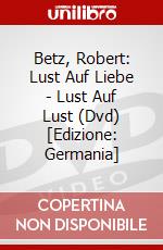 Betz, Robert: Lust Auf Liebe - Lust Auf Lust (Dvd) [Edizione: Germania] dvd