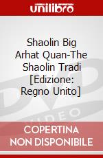 Shaolin Big Arhat Quan-The Shaolin Tradi [Edizione: Regno Unito] dvd