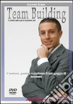 Videocorso di team building. Costruire, guidare e motivare il tuo gruppo di successo. DVD dvd