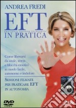 EFT in pratica. Come liberarsi da ansie, stress e blocchi emotivi in modo facile, autonomo e indolore. DVD dvd