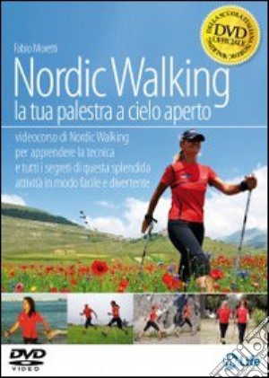 Nordic walking. La tua palestra a cielo aperto. DVD film in dvd di Moretti Fabio