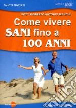 Come vivere sani fino a 100 anni. Stili di vita e tecniche diagnostiche e salutistiche naturali. Con DVD dvd